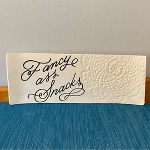 Ceramic Snack Serving Platter “Fancy Ass Snacks”. White w/black lettering.